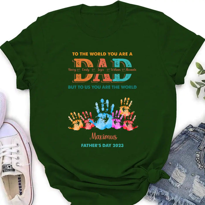 Custom Personalized Dad Shirt/Hoodie - Upto 5 Kids - Father's Day Gift Idea - To The World You Are A Dad But To Us You Are The World