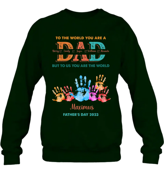 Custom Personalized Dad Shirt/Hoodie - Upto 5 Kids - Father's Day Gift Idea - To The World You Are A Dad But To Us You Are The World