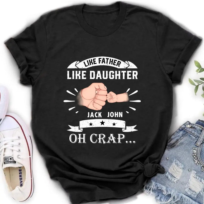 Custom Personalized Dad Shirt/Hoodie - Father's Day Gift Idea for Dad/Father's Day - Upto 4 Kids - Like Father Like Daughter Oh Crap...