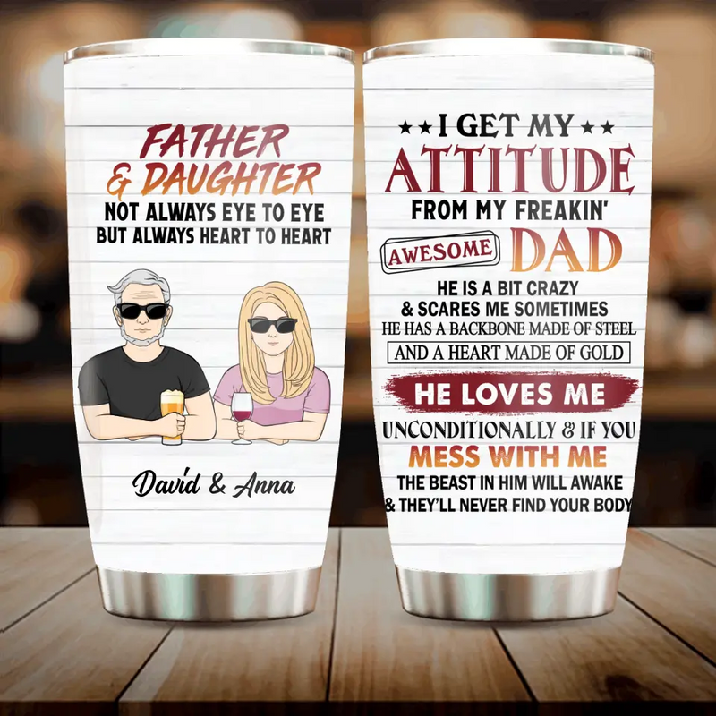 Personalized Father & Daughter/Son Tumbler - Gift For Father/Daughter/Son - Father's Day Gift Idea - I Get My Attitude From My Freakin' Awesome Dad