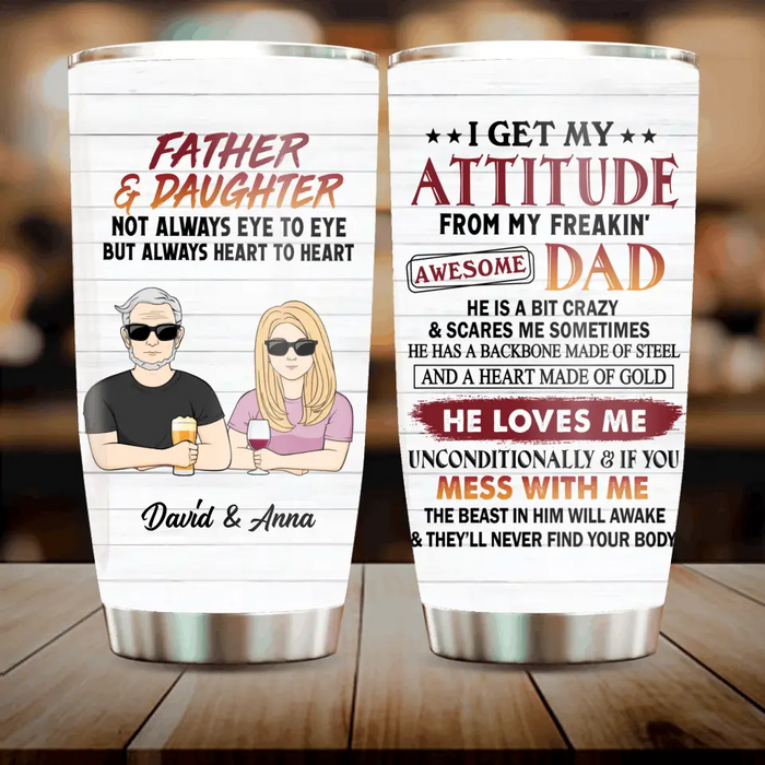 Custom Personalized Father & Daughter/Son Tumbler - Gift For Father/Daughter/Son - Father's Day Gift Idea - I Get My Attitude From My Freakin' Awesome Dad