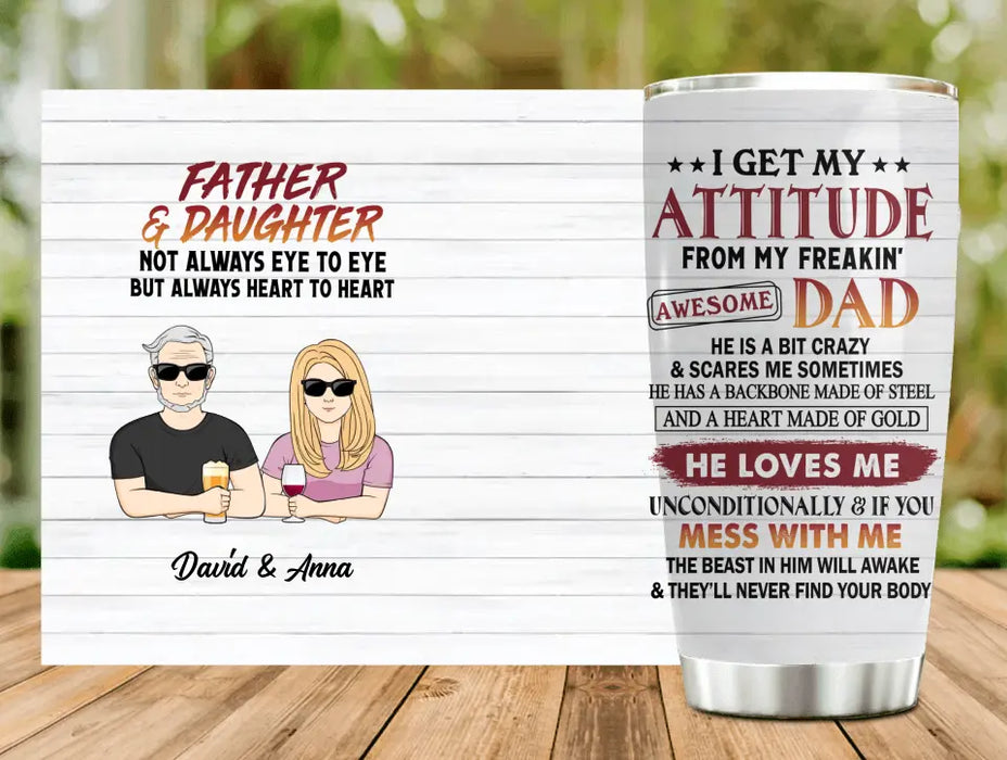 Custom Personalized Father & Daughter/Son Tumbler - Gift For Father/Daughter/Son - Father's Day Gift Idea - I Get My Attitude From My Freakin' Awesome Dad