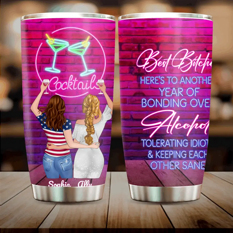 Personalized Friends Tumbler - Up to 4 Girls - Gift For Friends/Sisters - Best Bitches Here's to another year of bonding over alcohol, tolerating idiots and keeping each other sane