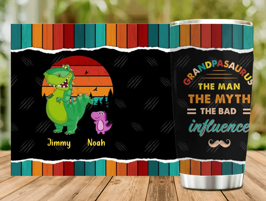 Custom Personalized Grandpasaurus Tumbler - Upto 5 Kids - Birthday/Christmas Gift Idea For Grandpa - Grandpasaurus The Man The Myth The Bad Influence