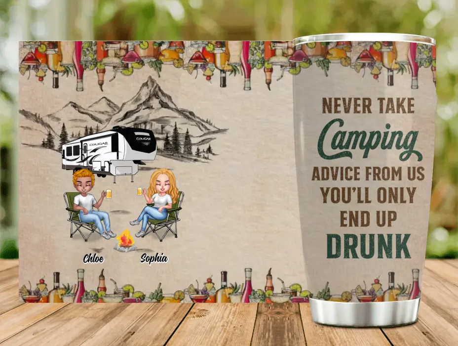 Custom Personalized Camping Friends Tumbler - Upto 7 People - Gift Idea For Friends/ Camping Lover - Never Take Camping Advice From Us You'll Only End Up Drunk