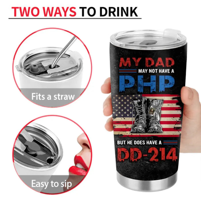 Custom Personalized Veteran Dad Tumbler - Upto 6 Children - Father's Day Gift Idea for Veteran Dad - My Dad May Not Have A PHP But He Does Have A DD-214