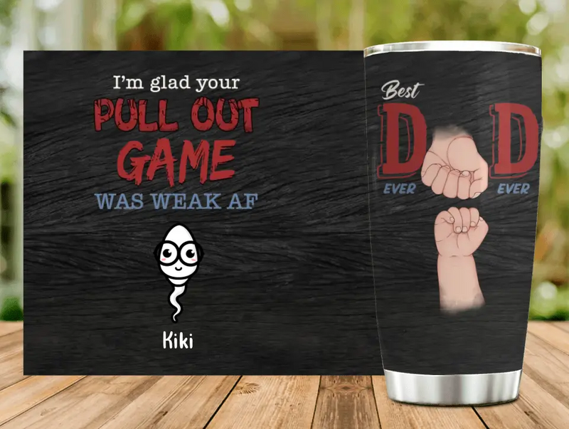 Personalized Sperms Tumbler - Gift Idea For Father's Day - Up to 3 Sperms - We're Glad Your  Pull Out Game Was Weak Af