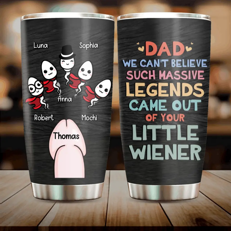 Personalized Sperms Tumbler - Gift Idea For Father's Day From Kids - Up to 5 Sperms - We Can't Believe Such Massive Legends Came Out Of Your Little Wiener