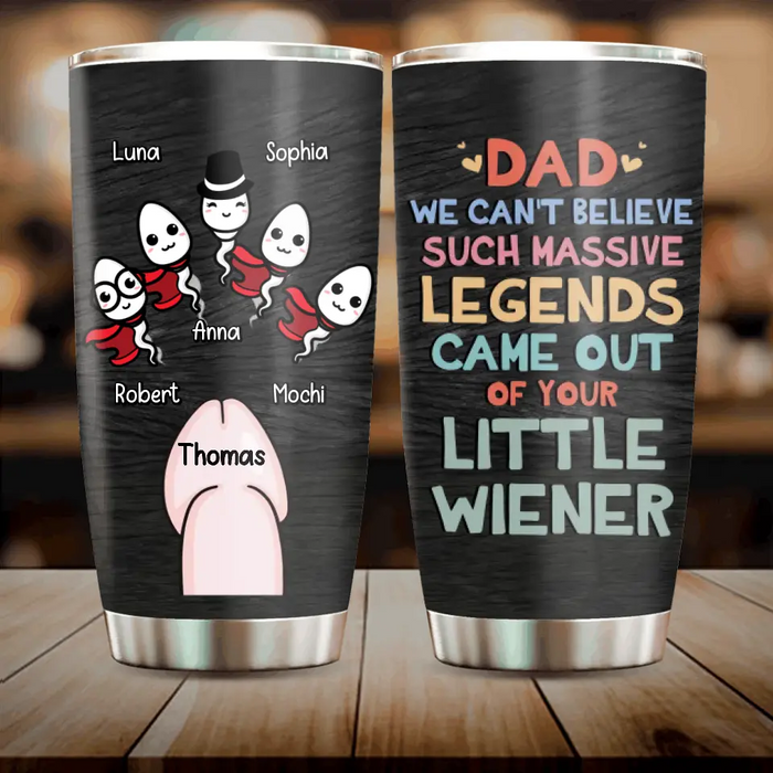 Custom Personalized Sperms Tumbler - Gift Idea For Father's Day From Kids - Upto 5 Sperms - We Can't Believe Such Massive Legends Came Out Of Your Little Wiener