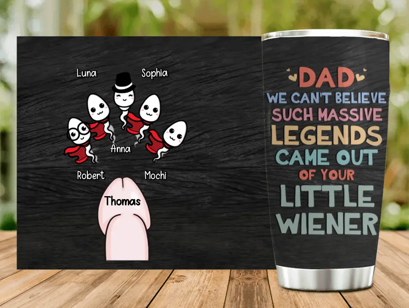 Personalized Sperms Tumbler - Gift Idea For Father's Day From Kids - Up to 5 Sperms - We Can't Believe Such Massive Legends Came Out Of Your Little Wiener