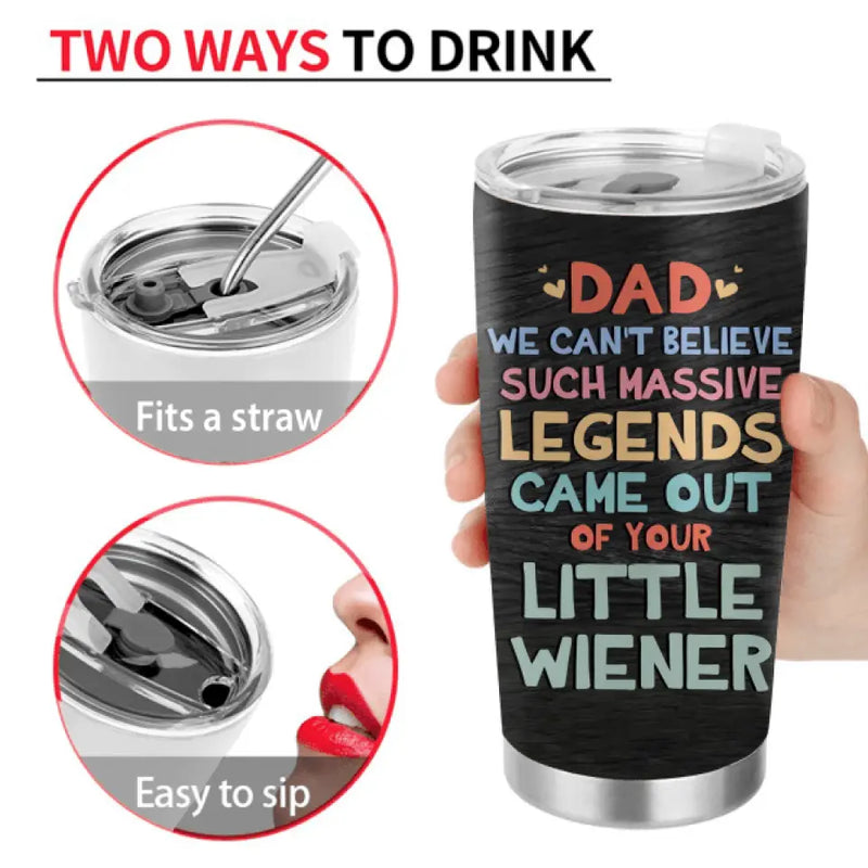 Personalized Sperms Tumbler - Gift Idea For Father's Day From Kids - Up to 5 Sperms - We Can't Believe Such Massive Legends Came Out Of Your Little Wiener