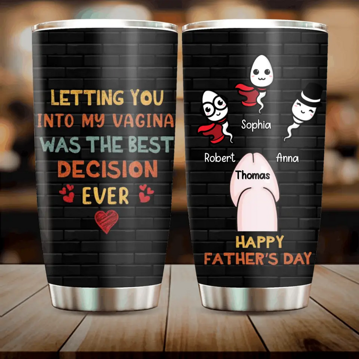 Custom Personalized Sperms Tumbler - Gift Idea For Father's Day - Upto 3 Sperms - Letting You Into My Vagina Was The Best Decision Ever