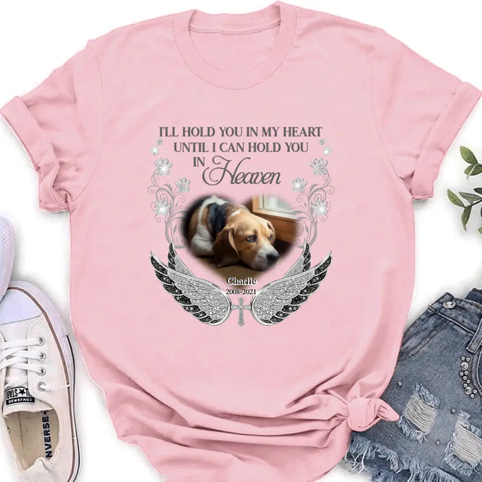 Personalized Memorial Pet Shirt/ Hoodie - Upload Dog/ Cat Photo - Memorial Gift Idea For Pet Owners - I'll Hold You In My Heart Until I Can Hold You In Heaven