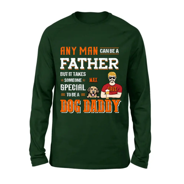 Custom Personalized Dog Daddy Shirt/Hoodie - Gift Idea For Father's Day/Dog Lovers - Any Man Can Be A Father But It Takes Someone Special To Be A Dog Daddy