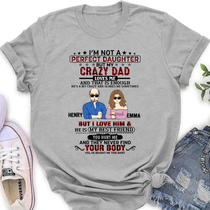 Custom Personalized Daughter Shirt/Hoodie - Dad With Daughter - Gift Idea For Dad/ Father's Day - I'm Not A Perfect Daughter But My Crazy Dad Loves Me