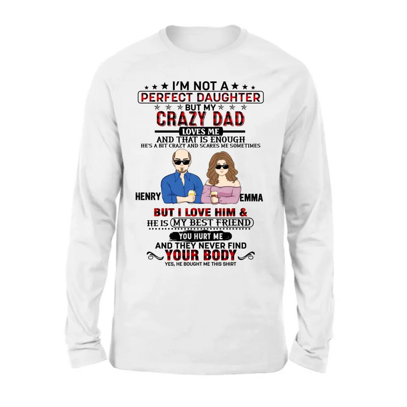 Personalized Daughter Shirt/Hoodie - Dad With Daughter - Gift Idea For Dad/Father's Day - I'm Not A Perfect Daughter But My Crazy Dad Loves Me