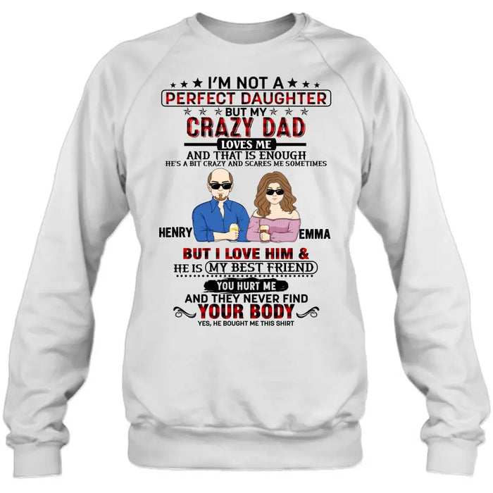 Custom Personalized Daughter Shirt/Hoodie - Dad With Daughter - Gift Idea For Dad/ Father's Day - I'm Not A Perfect Daughter But My Crazy Dad Loves Me