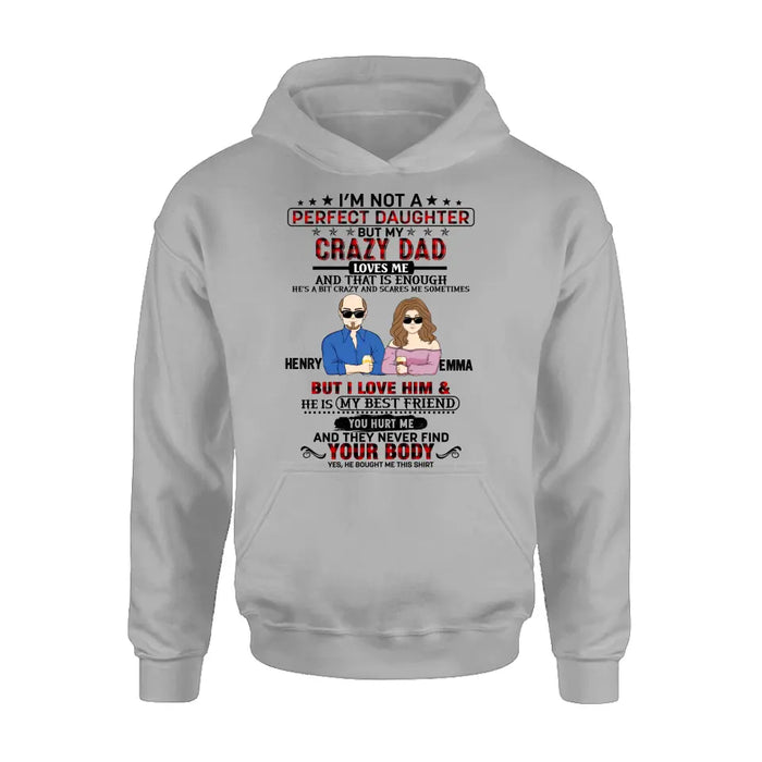 Custom Personalized Daughter Shirt/Hoodie - Dad With Daughter - Gift Idea For Dad/ Father's Day - I'm Not A Perfect Daughter But My Crazy Dad Loves Me