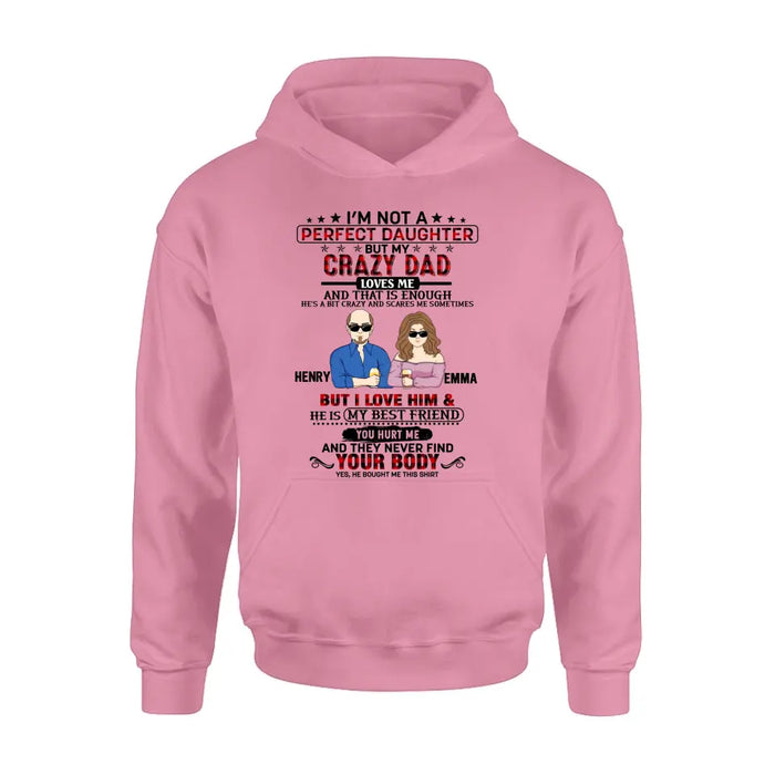 Custom Personalized Daughter Shirt/Hoodie - Dad With Daughter - Gift Idea For Dad/ Father's Day - I'm Not A Perfect Daughter But My Crazy Dad Loves Me