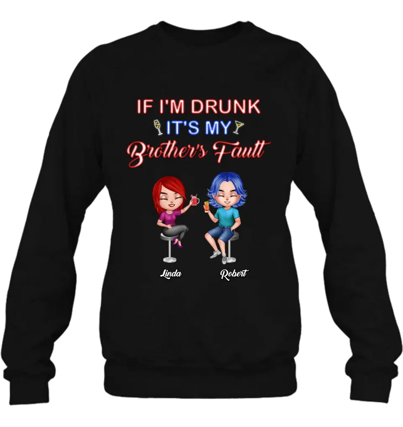 Personalized Siblings Shirt - Up to 4 People - Gift Idea For Brother/Sister/Family - If I'm Drunk It's My Brother's Fault