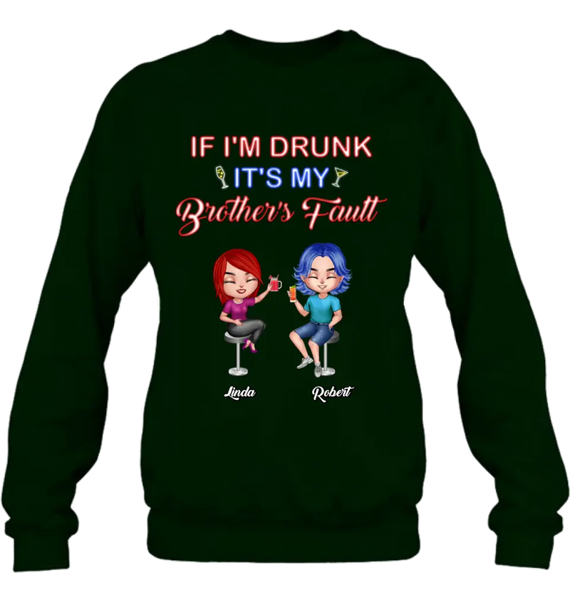 Personalized Siblings Shirt - Up to 4 People - Gift Idea For Brother/Sister/Family - If I'm Drunk It's My Brother's Fault