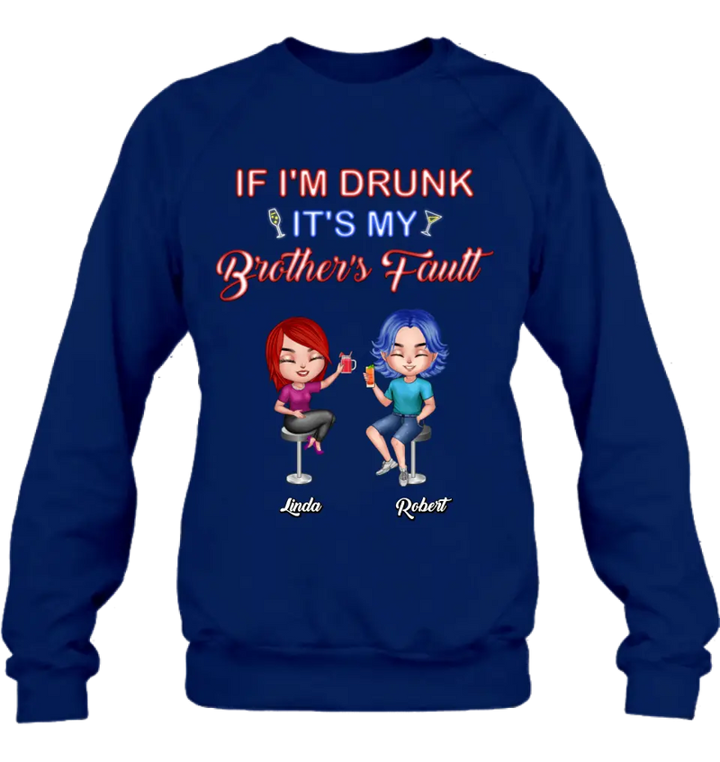 Personalized Siblings Shirt - Up to 4 People - Gift Idea For Brother/Sister/Family - If I'm Drunk It's My Brother's Fault