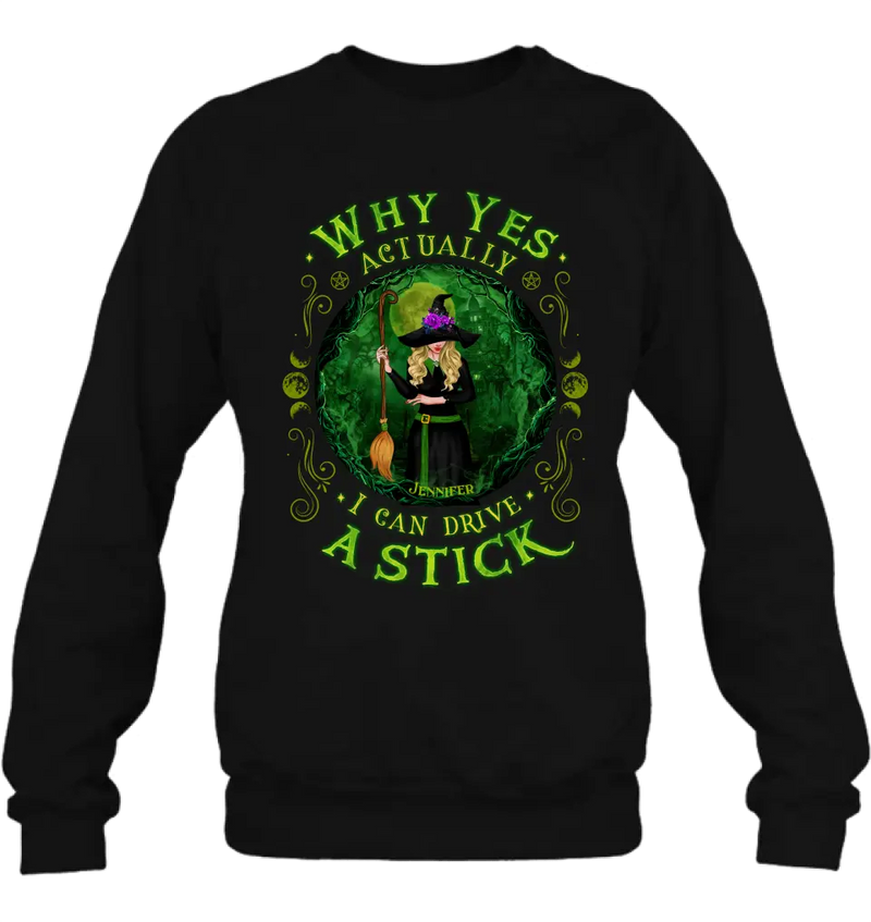 Personalized Witch T-shirt/Long Sleeve/Sweatshirt - Halloween Gift Idea - Why Yes Actually I Can Drive A Stick
