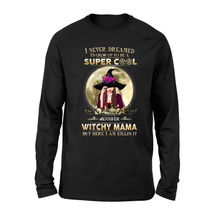 Custom Personalized Witchy Mama Shirt - Best Gift Idea For Halloween Day - I Never Dreamed I'd Grow Up To Be A Super Cool Witchy Mama But Here I Am Killin' It