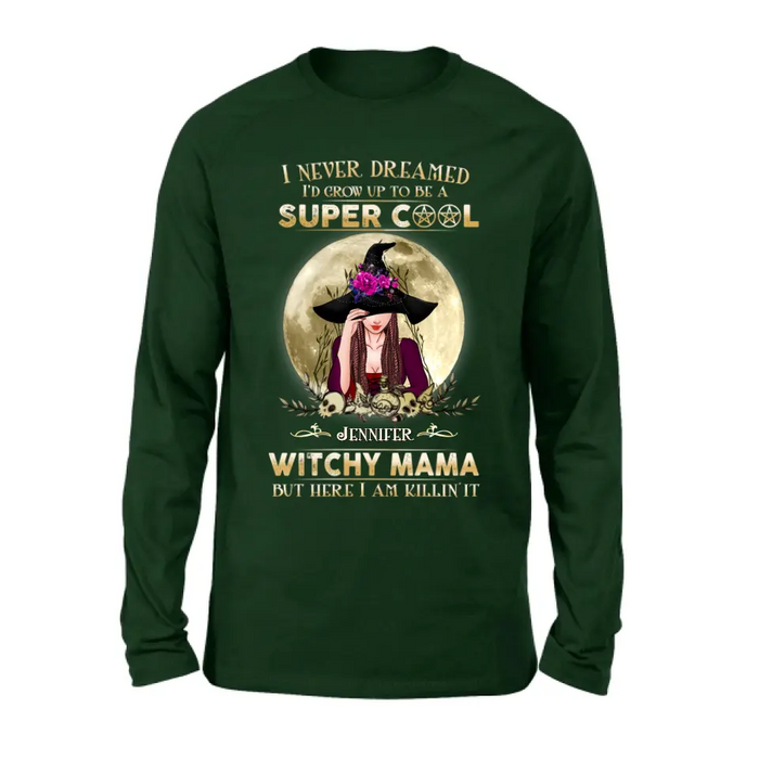 Custom Personalized Witchy Mama Shirt - Best Gift Idea For Halloween Day - I Never Dreamed I'd Grow Up To Be A Super Cool Witchy Mama But Here I Am Killin' It