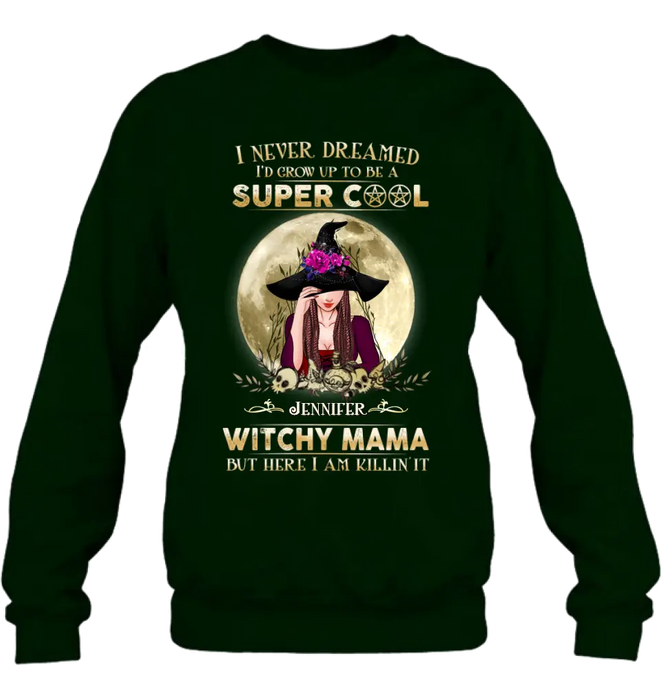 Custom Personalized Witchy Mama Shirt - Best Gift Idea For Halloween Day - I Never Dreamed I'd Grow Up To Be A Super Cool Witchy Mama But Here I Am Killin' It