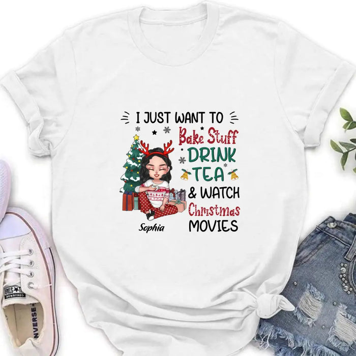 Custom Personalized Christmas Girl Shirt/Hoodie - Gift Idea For Christmas Day - I Just Want To Bake Stuff, Drink Tea & Watch Christmas Movies