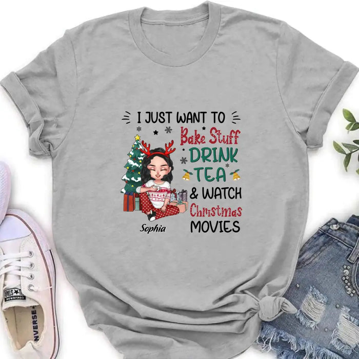 Custom Personalized Christmas Girl Shirt/Hoodie - Gift Idea For Christmas Day - I Just Want To Bake Stuff, Drink Tea & Watch Christmas Movies