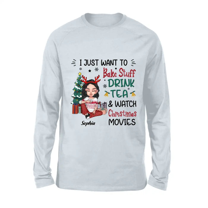 Custom Personalized Christmas Girl Shirt/Hoodie - Gift Idea For Christmas Day - I Just Want To Bake Stuff, Drink Tea & Watch Christmas Movies