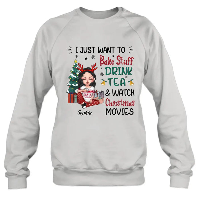 Custom Personalized Christmas Girl Shirt/Hoodie - Gift Idea For Christmas Day - I Just Want To Bake Stuff, Drink Tea & Watch Christmas Movies