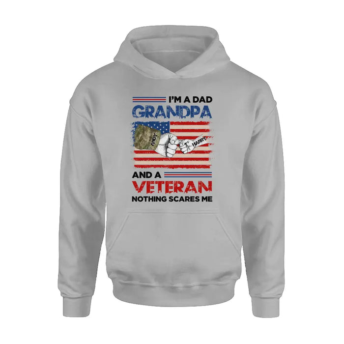 Custom Personalized Dad Shirt/Hoodie - Upto 5 Children - Father's Day Gift Idea for Veteran - I'm A Dad Grandpa And A Veteran Nothing Scares Me