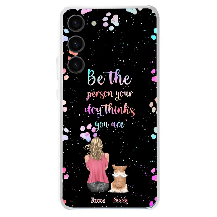 Custom Personalized Dog Mom Phone Case - Upto 5 Dogs - Gift Idea For Dog Lovers - Be The Person Your Dog Thinks You Are - Case for iPhone/Samsung