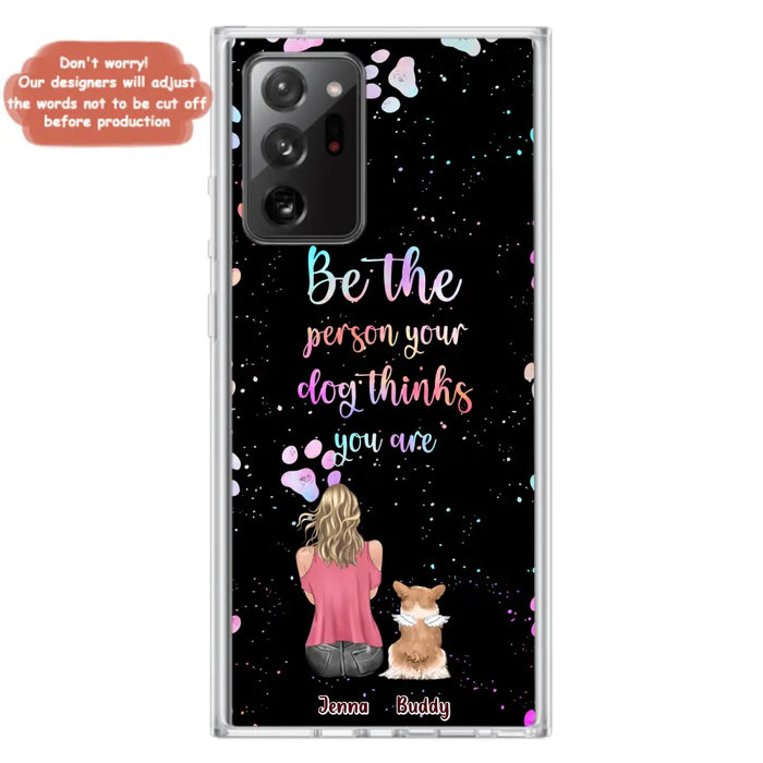 Custom Personalized Dog Mom Phone Case - Upto 5 Dogs - Gift Idea For Dog Lovers - Be The Person Your Dog Thinks You Are - Case for iPhone/Samsung