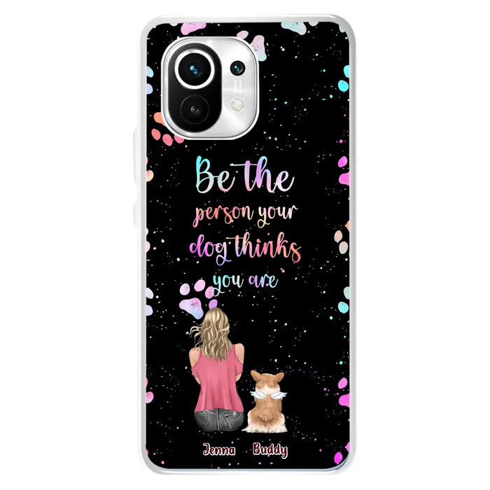 Custom Personalized Dog Mom Phone Case - Upto 5 Dogs - Gift Idea For Dog Lovers - Be The Person Your Dog Thinks You Are - Case for Xiaomi/Huawei/Oppo