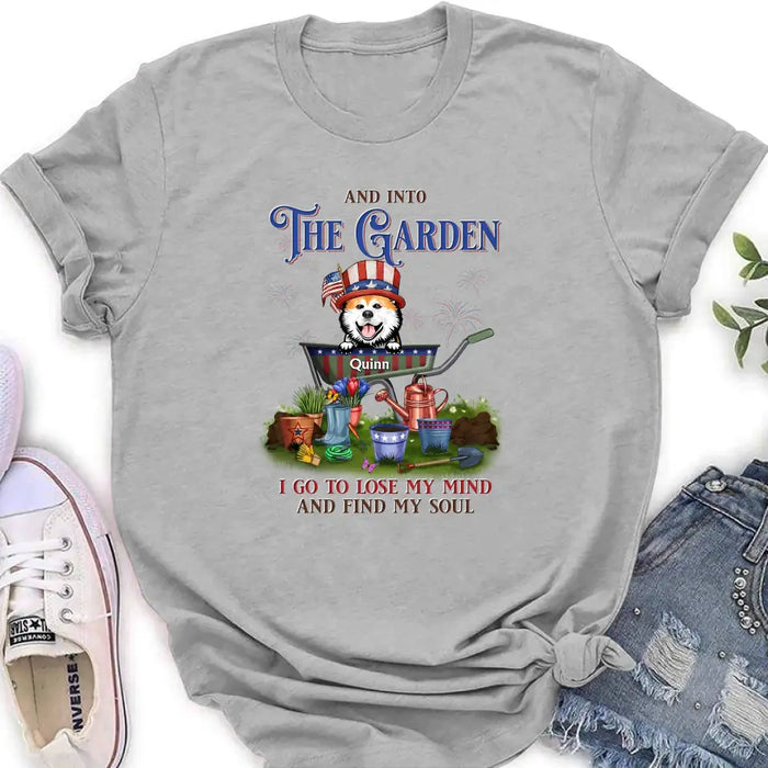 Custom Personalized Pet Shirt/Hoodie - Upto 4 Dogs/Cats - Independence Day Gift Idea for Dog/Cat Owners - And Into The Garden I Go To Lose My Mind And Find My Soul