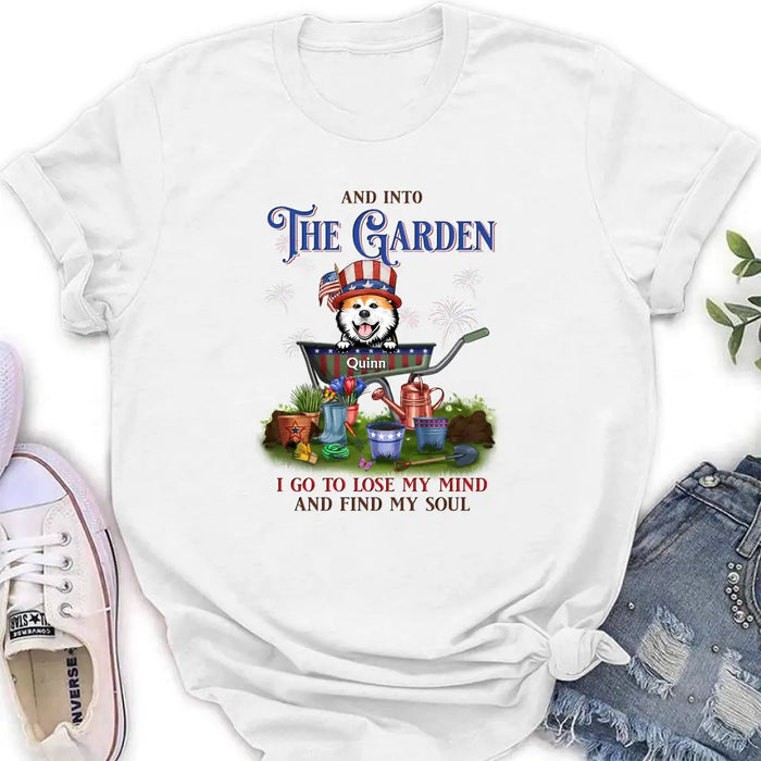 Custom Personalized Pet Shirt/Hoodie - Upto 4 Dogs/Cats - Independence Day Gift Idea for Dog/Cat Owners - And Into The Garden I Go To Lose My Mind And Find My Soul