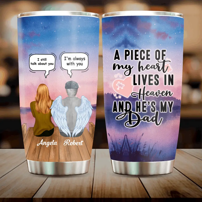 Custom Personalized Dad In Heaven Tumbler - Memorial Gift Idea - A Piece Of My Heart Lives In Heaven And He Is My Dad