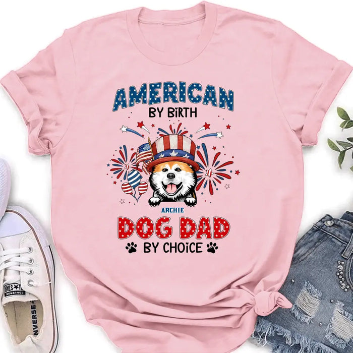 Custom Personalized Pet T-Shirt/ Long Sleeve/ Sweatshirt/ Hoodie - Upto 3 Dogs/Cats - Independence Day Gift Idea for Dog/Cat Owners - American By Birth Dog Dad By Choice