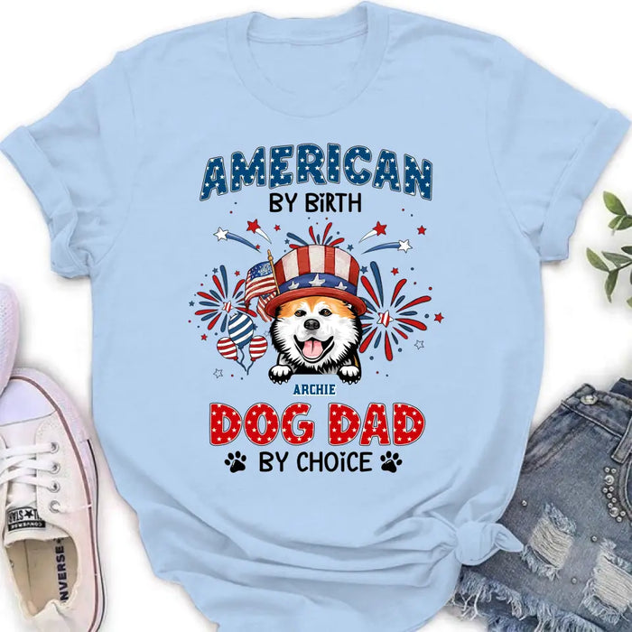 Custom Personalized Pet T-Shirt/ Long Sleeve/ Sweatshirt/ Hoodie - Upto 3 Dogs/Cats - Independence Day Gift Idea for Dog/Cat Owners - American By Birth Dog Dad By Choice