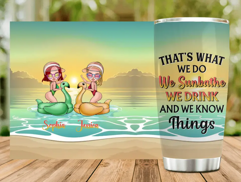 Custom Personalized Besties Sunbathe Tumbler - Gift Idea For Beach Lover/Friends/Besties - That's What We Do We Sunbathe We Drink And We Know Things