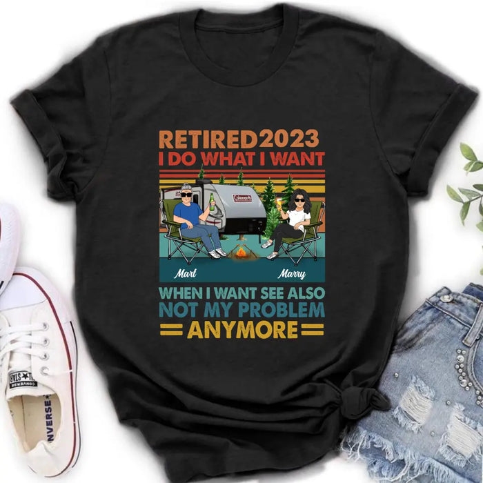 Custom Personalized Couple Camping Shirt/Hoodie - Gift Idea For Camping Lovers/Couple - Retired 2023 I Do What I Want When I Want To See Also Not My Problem Anymore