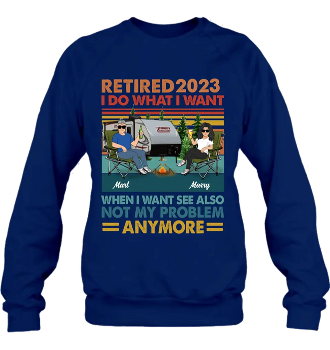 Custom Personalized Couple Camping Shirt/Hoodie - Gift Idea For Camping Lovers/Couple - Retired 2023 I Do What I Want When I Want To See Also Not My Problem Anymore