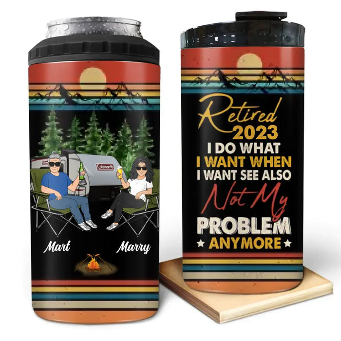 Custom Personalized Couple Camping 4 In 1 Can Cooler Tumbler - Gift Idea For Camping Lovers/Couple - Retired 2023 I Do What I Want When I Want To See Also Not My Problem Anymore