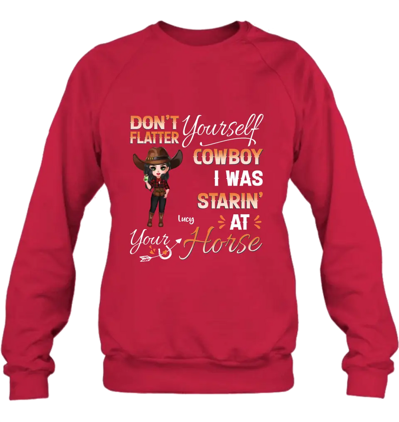 Personalized Horse Lover Shirt/Hoodie - Gift Idea for Horse Lovers - Don't Flatter Yourself CowBoy I Was Starin' At Your Horse
