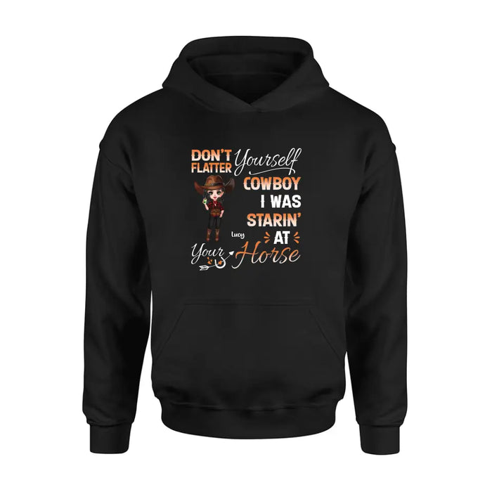 Custom Personalized Horse Lover Shirt/Hoodie - Gift Idea for Horse Lovers - Don't Flatter Yourself CowBoy I Was Starin' At Your Horse