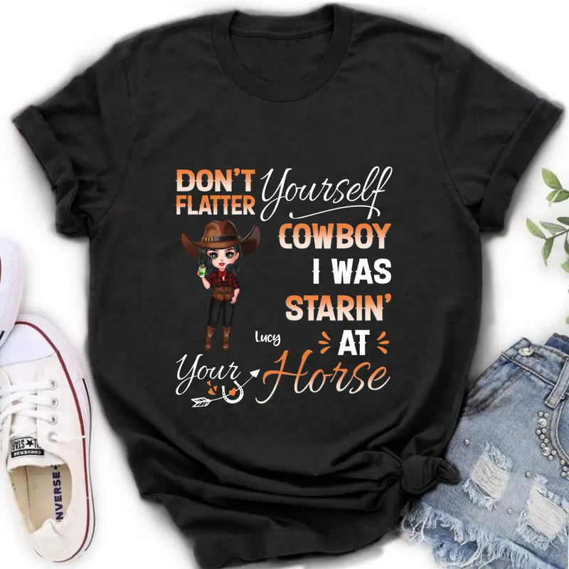 Personalized Horse Lover Shirt/Hoodie - Gift Idea for Horse Lovers - Don't Flatter Yourself CowBoy I Was Starin' At Your Horse